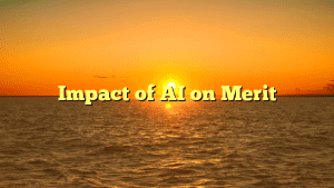 Impact of AI on Merit