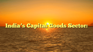 Indias Capital Goods Sector